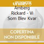 Arnberg Rickard - Vi Som Blev Kvar cd