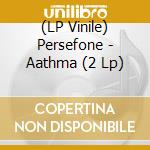 (LP Vinile) Persefone - Aathma (2 Lp) lp vinile di Persefone