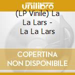 (LP Vinile) La La Lars - La La Lars lp vinile di La La Lars