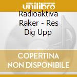 Radioaktiva Raker - Res Dig Upp cd
