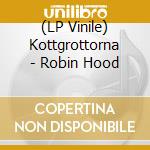 (LP Vinile) Kottgrottorna - Robin Hood lp vinile di Kottgrottorna