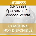 (LP Vinile) Sparzanza - In Voodoo Veritas vinile