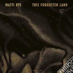 (LP Vinile) Matti Bye - This Forgotten Land lp vinile di Matti Bye