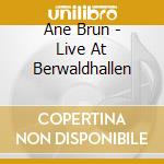 Ane Brun - Live At Berwaldhallen cd musicale di Ane Brun