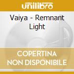 Vaiya - Remnant Light cd musicale di Vaiya