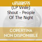 (LP Vinile) Shout - People Of The Night lp vinile