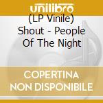 (LP Vinile) Shout - People Of The Night vinile