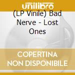 (LP Vinile) Bad Nerve - Lost Ones vinile