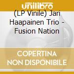 (LP Vinile) Jari Haapainen Trio - Fusion Nation