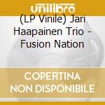 (LP Vinile) Jari Haapainen Trio - Fusion Nation vinile
