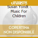Susan Yondt - Music For Children cd musicale di Susan Yondt