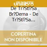 De Tr?Stl?Sa Br?Derna - De Tr?Stl?Sa Br?Derna cd