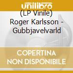 (LP Vinile) Roger Karlsson - Gubbjavelvarld lp vinile di Roger Karlsson