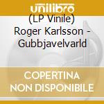 (LP Vinile) Roger Karlsson - Gubbjavelvarld vinile
