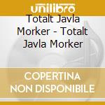 Totalt Javla Morker - Totalt Javla Morker cd musicale di Totalt Javla Morker