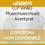 (LP Vinile) Musicmusicmusic - Aventyret lp vinile di Musicmusicmusic