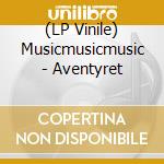 (LP Vinile) Musicmusicmusic - Aventyret vinile