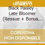 Black Paisley - Late Bloomer (Reissue + Bonus Tracks) cd