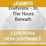 Eneferens - In The Hours Beneath cd musicale di Eneferens