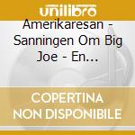 Amerikaresan - Sanningen Om Big Joe - En Riktig Ro cd