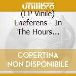 (LP Vinile) Eneferens - In The Hours Beneath vinile