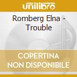 Romberg Elna - Trouble