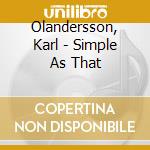 Olandersson, Karl - Simple As That cd musicale di Olandersson, Karl