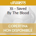 Xt - Saved By The Blood cd musicale di Xt