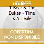T-Bear & The Dukes - Time Is A Healer cd