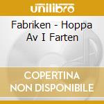Fabriken - Hoppa Av I Farten cd