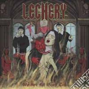 Lechery - We Are All Born Evil cd musicale di Lechery