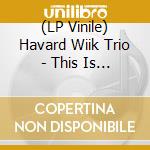 (LP Vinile) Havard Wiik Trio - This Is Not A Waltz