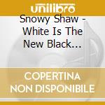 Snowy Shaw - White Is The New Black (Ltd.Digi) cd musicale di Snowy Shaw
