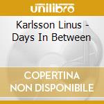 Karlsson Linus - Days In Between cd musicale di Karlsson Linus