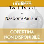 Tva I Tretakt - Nasbom/Paulson cd