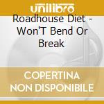 Roadhouse Diet - Won'T Bend Or Break