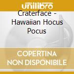 Craterface - Hawaiian Hocus Pocus cd