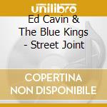 Ed Cavin & The Blue Kings - Street Joint cd