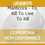 Manticora - To Kill To Live To Kill cd