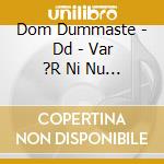 Dom Dummaste - Dd - Var ?R Ni Nu Dom Dummaste (2 Cd + Bok) cd musicale