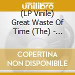 (LP Vinile) Great Waste Of Time (The) - Instead Of Nothing At All lp vinile di Great Waste Of Time The