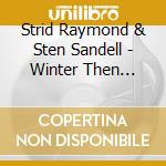Strid Raymond & Sten Sandell - Winter Then Spring cd musicale di Strid Raymond & Sten Sandell