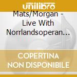 Mats/Morgan - Live With Norrlandsoperan (2 Cd+Dvd) cd musicale di Mats/Morgan