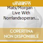 Mats/Morgan - Live With Norrlandsoperan (2 Cd+Dvd)