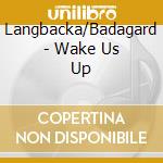 Langbacka/Badagard - Wake Us Up cd