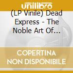 (LP Vinile) Dead Express - The Noble Art Of Self Destruction