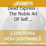 Dead Express - The Noble Art Of Self Destruction cd musicale di Dead Express