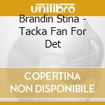 Brandin Stina - Tacka Fan For Det cd musicale di Brandin Stina