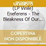 (LP Vinile) Eneferens - The Bleakness Of Our Constant lp vinile di Eneferens