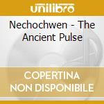 Nechochwen - The Ancient Pulse cd